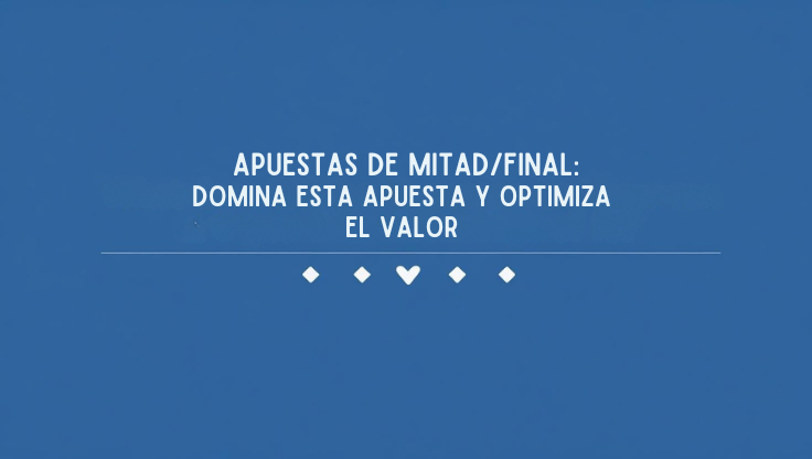 Tablero apuestas mitad final